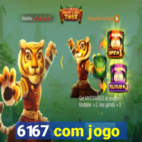 6167 com jogo