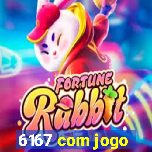 6167 com jogo