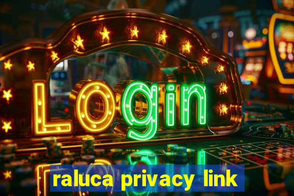 raluca privacy link