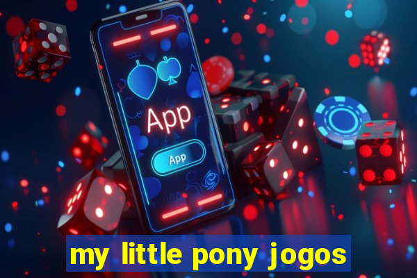 my little pony jogos