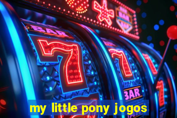 my little pony jogos