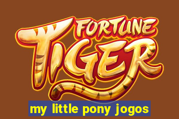 my little pony jogos