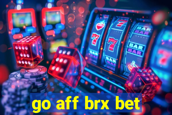 go aff brx bet