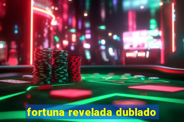 fortuna revelada dublado