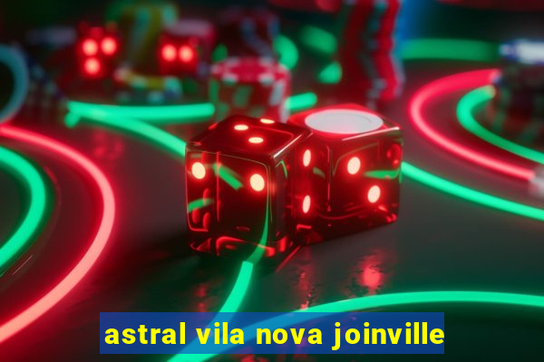 astral vila nova joinville