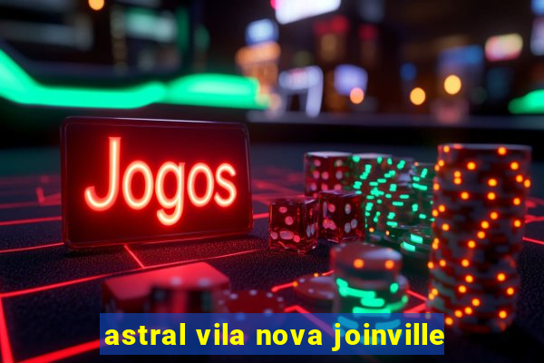 astral vila nova joinville