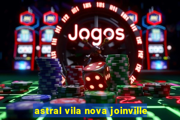 astral vila nova joinville