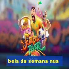 bela da semana nua