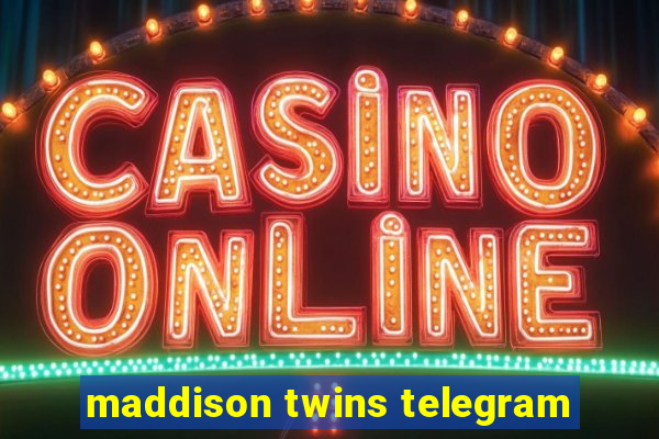 maddison twins telegram