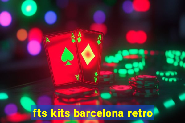 fts kits barcelona retro