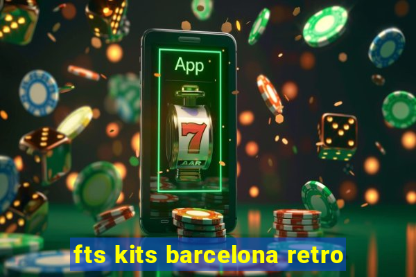 fts kits barcelona retro