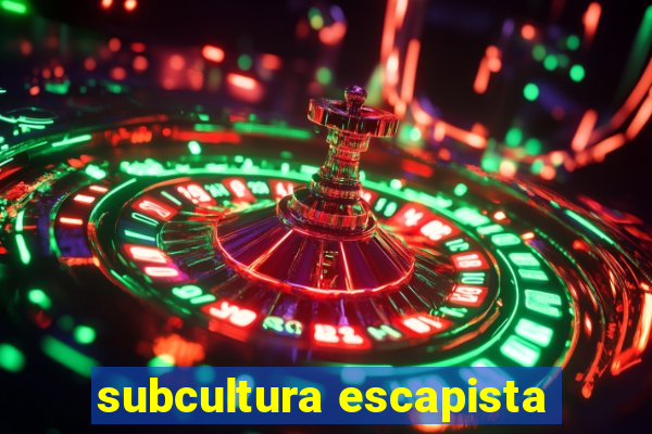 subcultura escapista