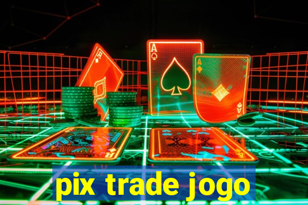 pix trade jogo