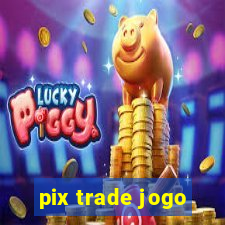 pix trade jogo