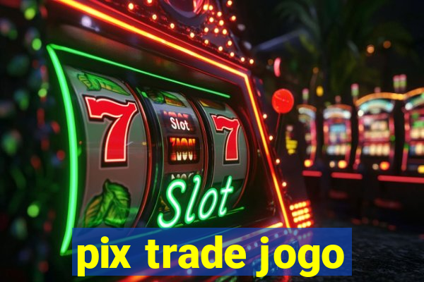 pix trade jogo