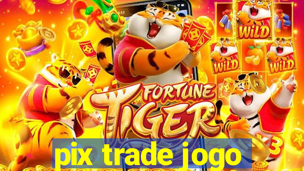 pix trade jogo