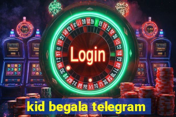 kid begala telegram