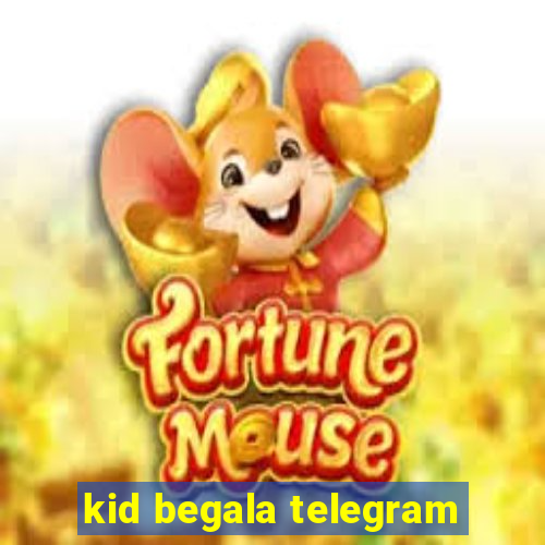 kid begala telegram