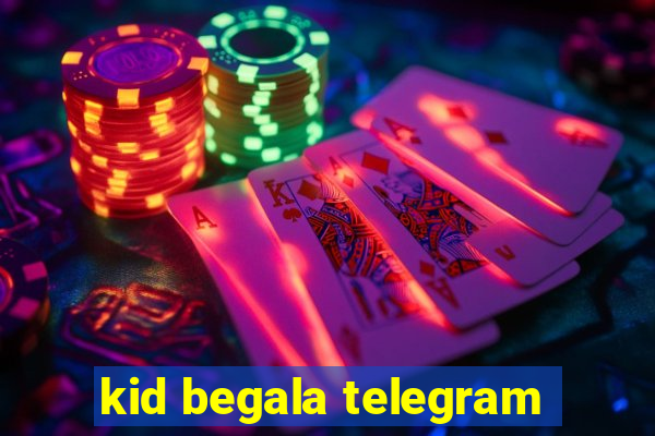 kid begala telegram