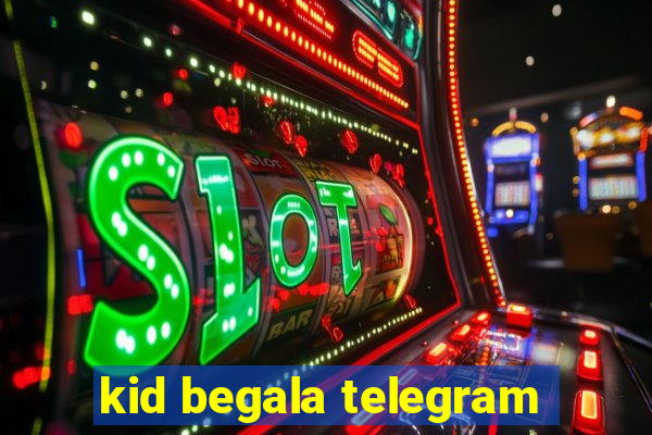 kid begala telegram