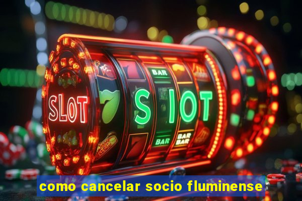 como cancelar socio fluminense