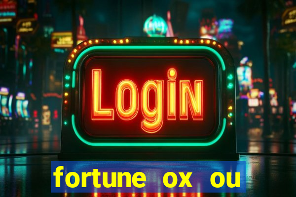 fortune ox ou fortune tiger