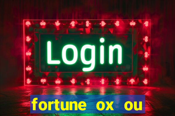 fortune ox ou fortune tiger