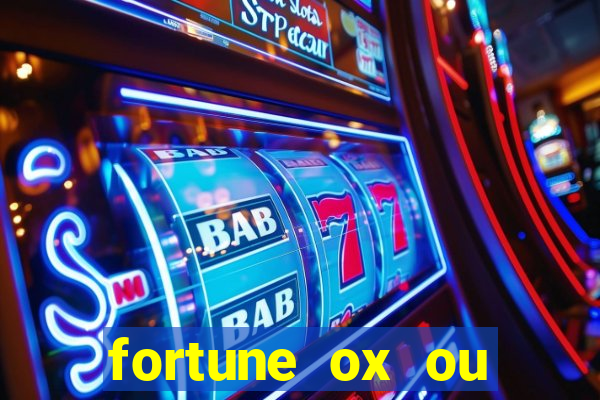 fortune ox ou fortune tiger