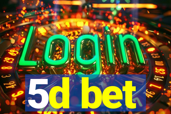 5d bet