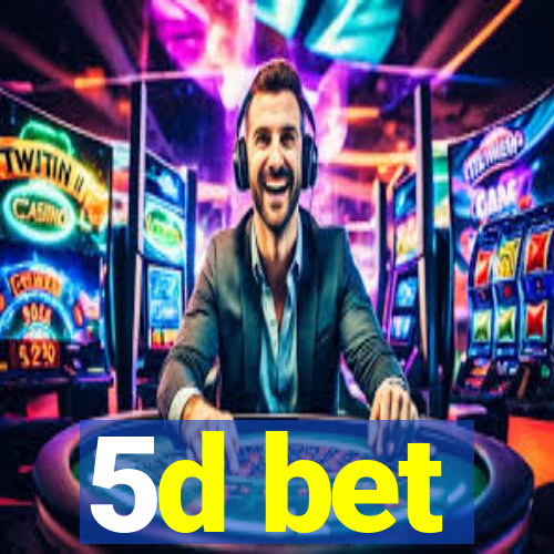 5d bet