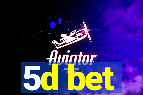 5d bet