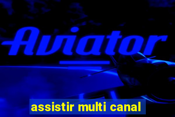 assistir multi canal