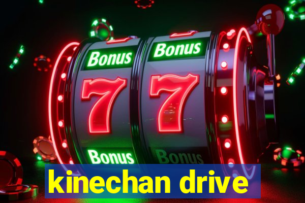 kinechan drive