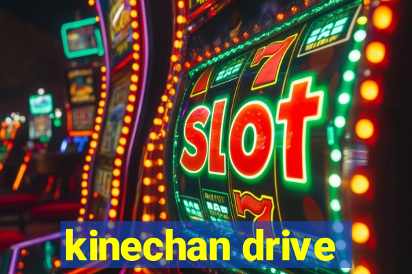 kinechan drive