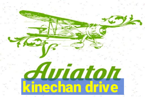 kinechan drive