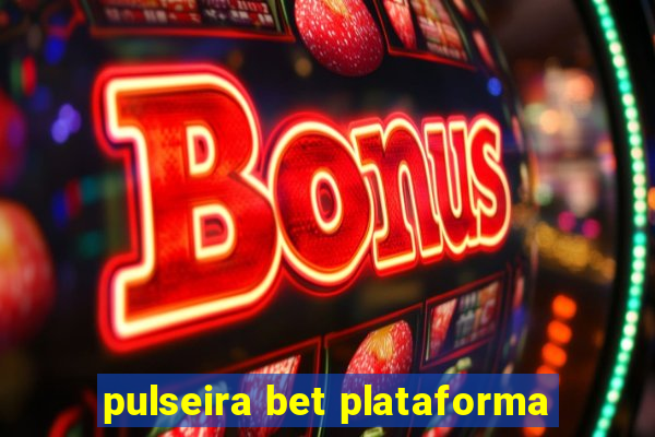 pulseira bet plataforma