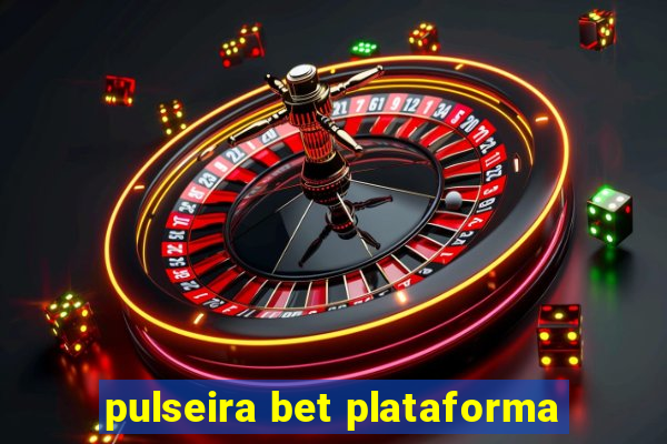 pulseira bet plataforma