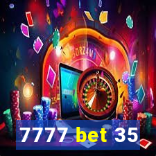 7777 bet 35