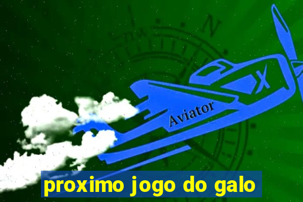 proximo jogo do galo