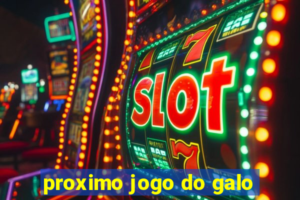 proximo jogo do galo