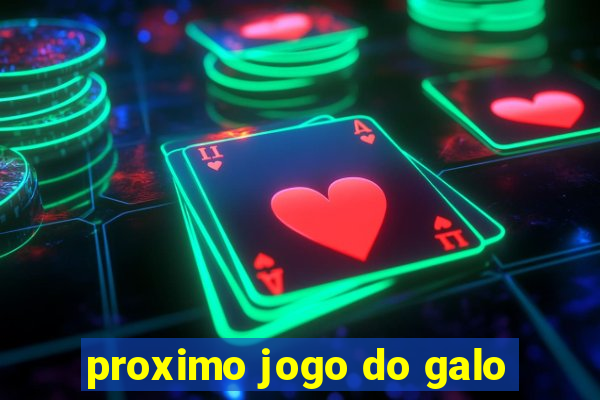 proximo jogo do galo