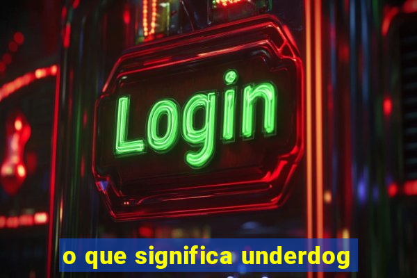 o que significa underdog