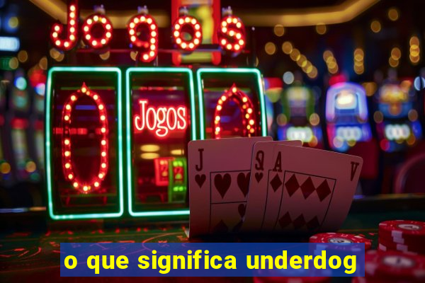 o que significa underdog