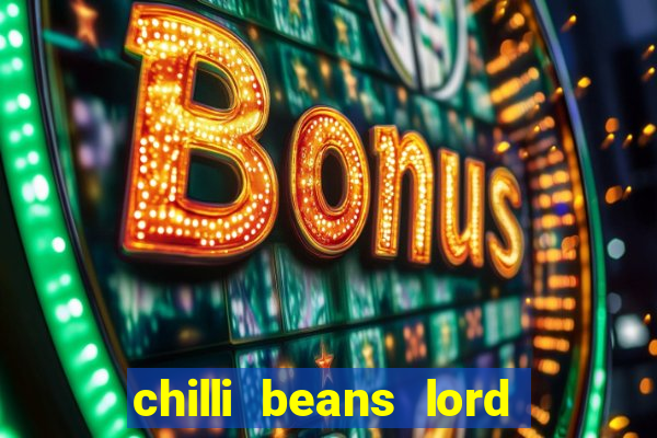 chilli beans lord of the rings