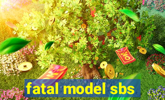 fatal model sbs