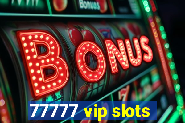 77777 vip slots