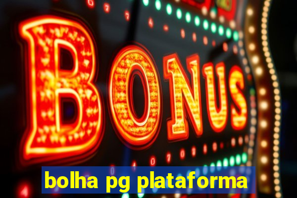 bolha pg plataforma