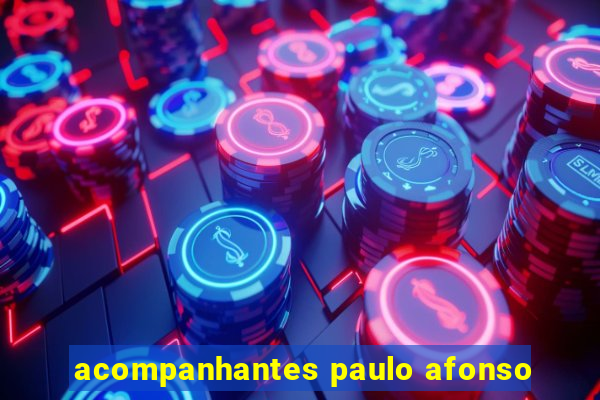 acompanhantes paulo afonso