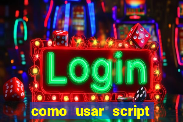 como usar script no cmsp