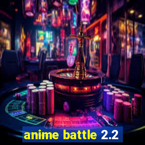 anime battle 2.2